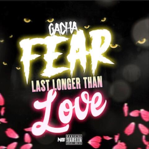 Fear Last Longer Than Love