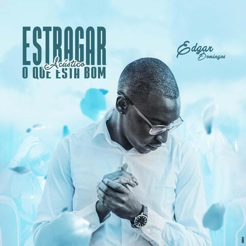 Estagrar O Que Esta Bom (Acustico)