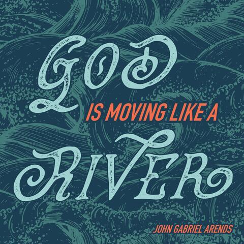 God Is Moving Like a River