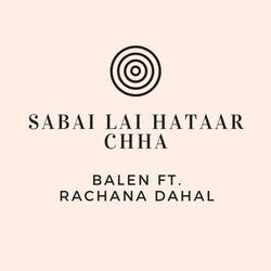Sabai Lai Hataar Chha (feat. Rachana Dahal)