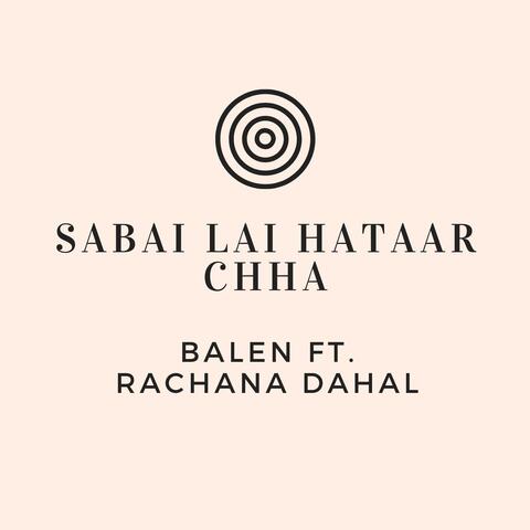 Sabai Lai Hataar Chha (feat. Rachana Dahal)