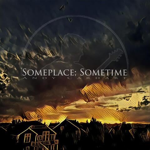 Someplace; Sometime