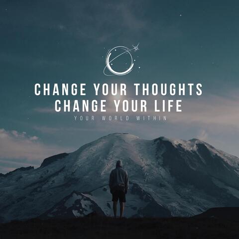 Change Your Thoughts, Change Your Life