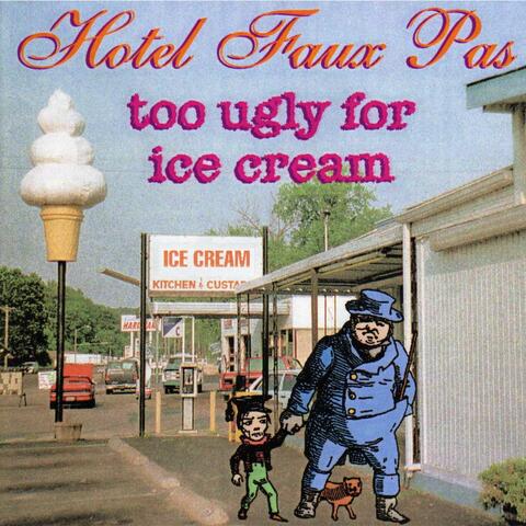 Too Ugly for Ice Cream