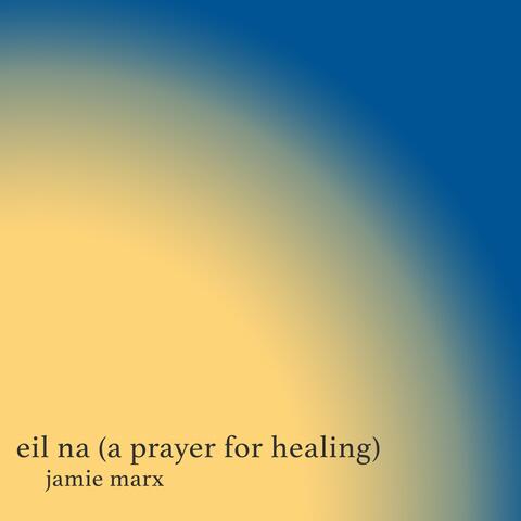 Eil Na (A Prayer for Healing)