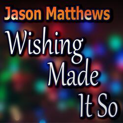 Wishing Made It So