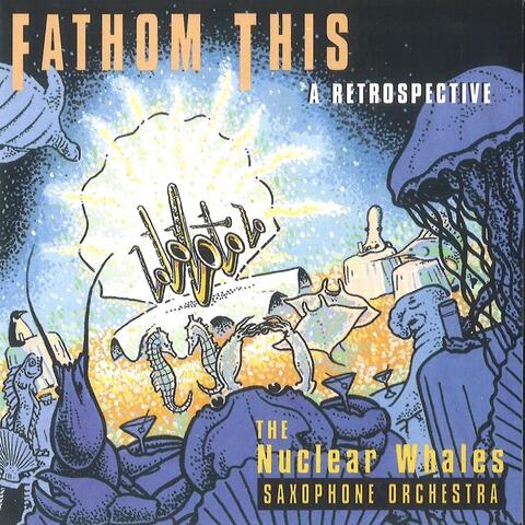 Fathom This: A Retrospective