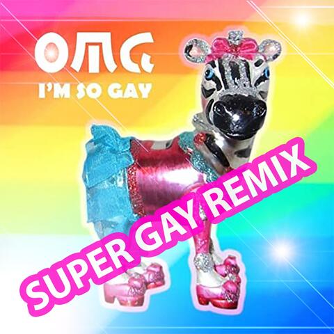 Omg I'm so Gay (Super Gay Remix)