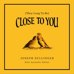 (They Long to Be) Close to You