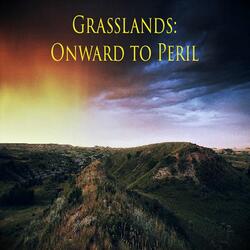 Grasslands: Onward to Peril