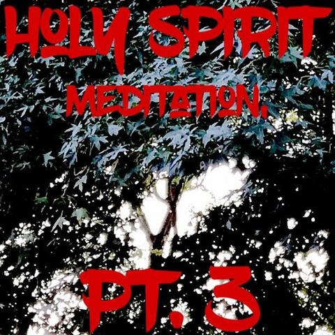 Holy Spirit Meditation, Pt. 3