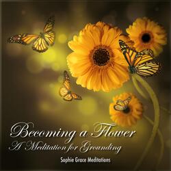 Becoming a Flower (A Meditation for Grounding)