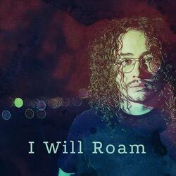 I Will Roam
