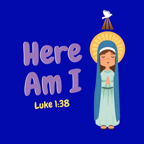 Here Am I: Luke 1:38