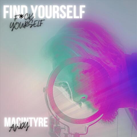 Find Yourself (F*ck Yourself)