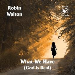 What We Have (God Is Real)