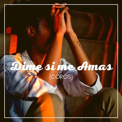 Dime Si Me Amas (Coros)
