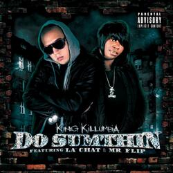 Do Sumthin (feat. Mr. Flip & La Chat)