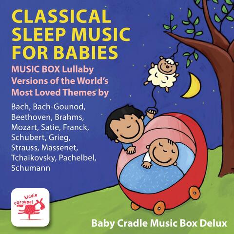 Classical Sleep Music for Babies: Music Box Lullaby Versions of the World's Most Loved Themes