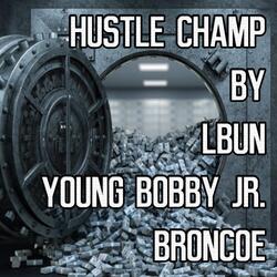 Hustle Champ (feat. Young Bobby Jr. & Broncoe)