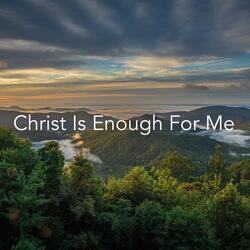 Christ Is Enough for Me
