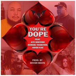You're Dope (feat. Aye Sincere, Noreik Thascool & Aries Kae)