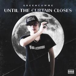 Until the Curtain Closes