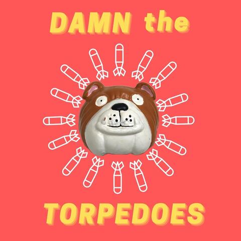 Damn the Torpedoes