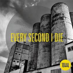 Every Second I Die