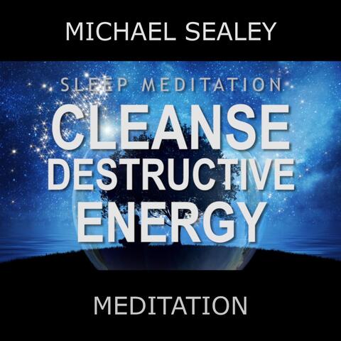 Sleep Meditation: Cleanse Destructive Energy (feat. Christopher Lloyd Clarke)