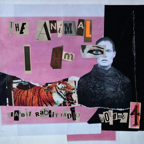Rabbit Rabbit Radio, Vol. 4: The Animal I Am