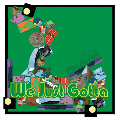We Just Gotta