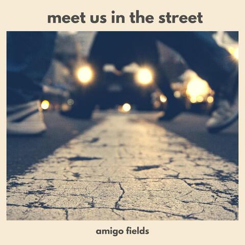 Meet Us in the Street