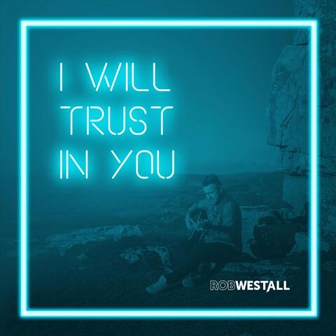 I Will Trust in You (feat. Katy Treharne)