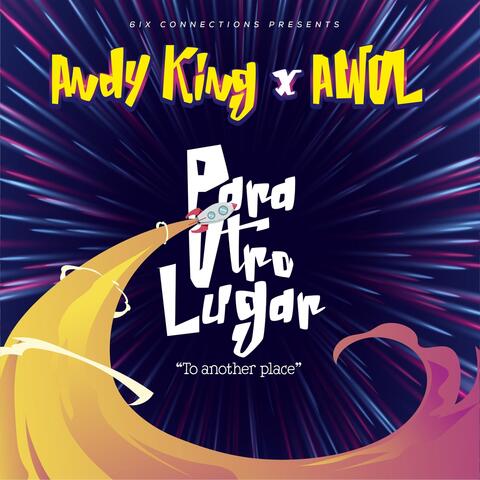 Para Otro Lugar (6ix Connections Presents Andy King and Awol)