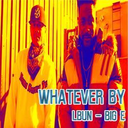 Whatever (feat. Big E)