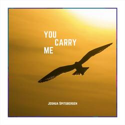 You Carry Me