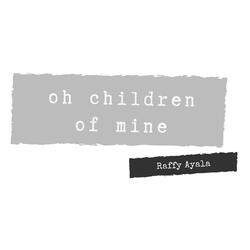 Oh Children of Mine