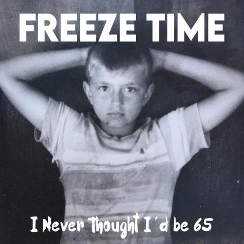 I Never Thought I'd Be 65