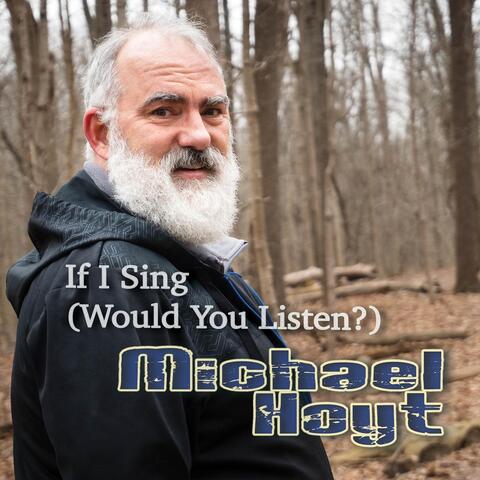 If I Sing (Would You Listen?)
