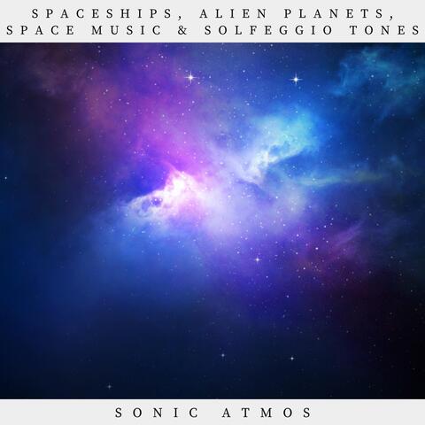 Spaceships, Alien Planets, Space Music & Solfeggio Tones