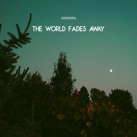 The World Fades Away