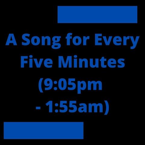 A Song for Every 5 Minutes (9:05PM to 1:55AM)