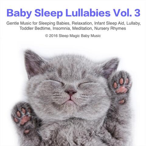 Baby Sleep Lullabies, Vol. 3: Gentle Music for Sleeping Babies, Relaxation, Infant Sleep Aid, Lullaby, Toddler Bedtime, Insomnia, Meditation, Nursery Rhymes