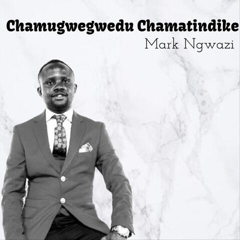 Chamugwegwedu Chamatindike