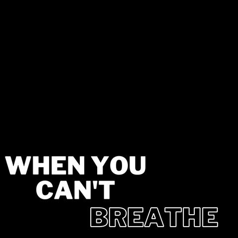 When You Can't Breathe