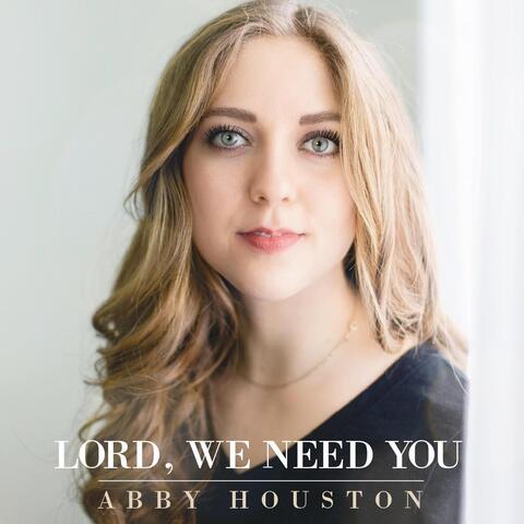 Lord, We Need You