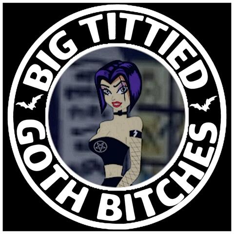 Big Tittied Goth Bitches