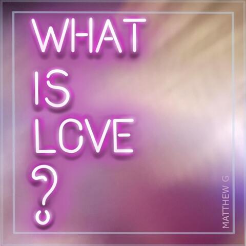 What Is Love?