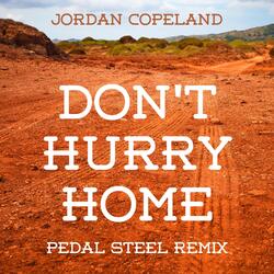 Don't Hurry Home (Pedal Steel Remix)